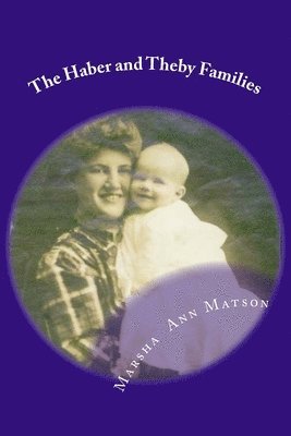 Marsha Ann Matson - The Haber and Theby Families: 19th Century German Immigrants to Wisconsin, Häftad