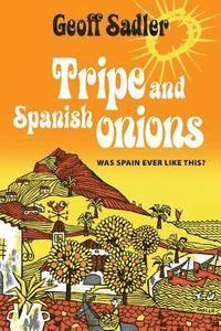 Geoff Sadler - Tripe and Spanish Onions: Was Spain ever like this?, Häftad