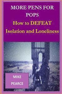Mike Pearce - More Pens for Pops: How to DEFEAT Isolation and Loneliness, Häftad