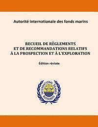 International Seabed Authority - Recueil de règlements et de recommandations relatifs à la prospection et à l'exploration. Édition révisée, Häftad