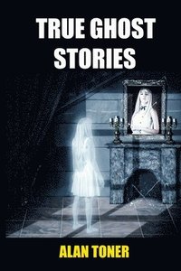 bokomslag True Ghost Stories