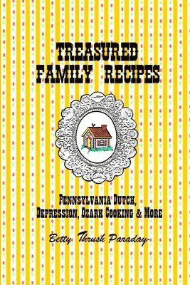 Treasured Family Recipes: Pennsylvania Dutch, Depression, Ozark Cooking and More, Häftad