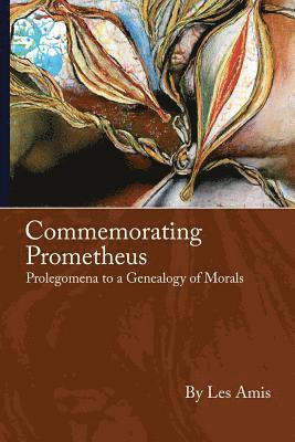 bokomslag Commemorating Prometheus: Prolegomena to a Genealogy of Morals