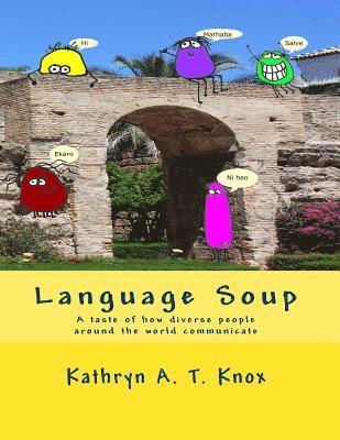 Kathryn a. T. Knox - Language Soup: A taste of how diverse people around the world communicate, Häftad