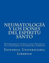 bokomslag NeumatologIa y Los Dones del EspIritu Santo: Departamento de Educación Teológica de la Editorial Universitaria Libertad