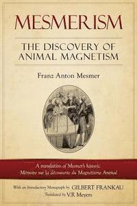 bokomslag Mesmerism: The Discovery of Animal Magnetism: English Translation of Mesmer's Historic Mémoire Sur La Découverte Du Magnétisme Animal