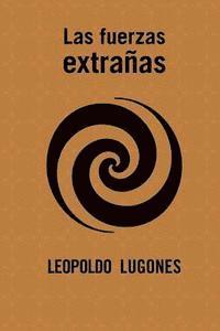 Leopoldo Lugones - Las fuerzas extrañas, Häftad