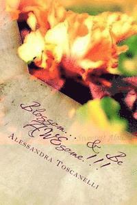 Blossom... & Be AWEsome!!!: A 12 month guide to blooming in your own garden of life., Häftad