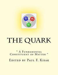 bokomslag The Quark: " A Fundamental Constituent of Matter "