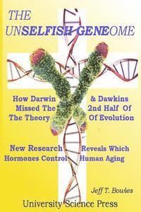 bokomslag The Unselfish Genome-How Darwin & Dawkins Missed The 2nd Half Of The Theory Of Evolution: New Research Reveals The Hormones That Control Human Aging