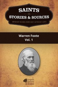 bokomslag Saints, Stories & Sources: Warren Foote, Vol. 1