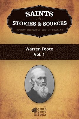 Saints, Stories & Sources: Warren Foote, Vol. 1 1