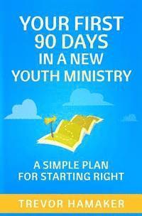 bokomslag Your First 90 Days in a New Youth Ministry: A Simple Plan for Starting Right