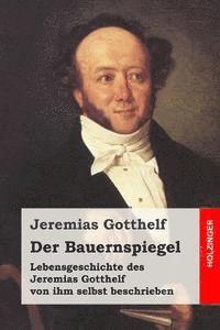 bokomslag Der Bauernspiegel: Lebensgeschichte des Jeremias Gotthelf von ihm selbst beschrieben