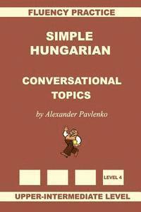 bokomslag Simple Hungarian, Conversational Topics, Upper-Intermediate Level