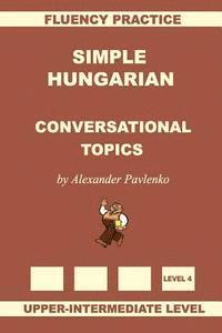 bokomslag Simple Hungarian, Conversational Topics, Upper-Intermediate Level
