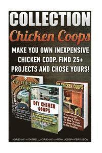 bokomslag Chicken Coops Collection: Make You Own Inexpensive Chicken Coop. Find 25+ Projects And Chose Yours!: (Backyard Chickens for Beginners, Building