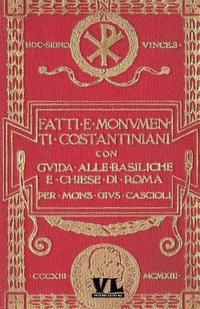 bokomslag Fatti E Monumenti Costantiniani: Con Guida Alle Basiliche E Chiese Di Roma