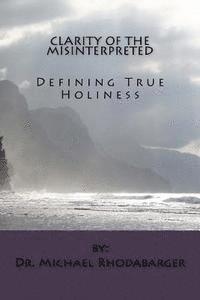 Clarity of the Misinterpreted: Defining True Holiness 1