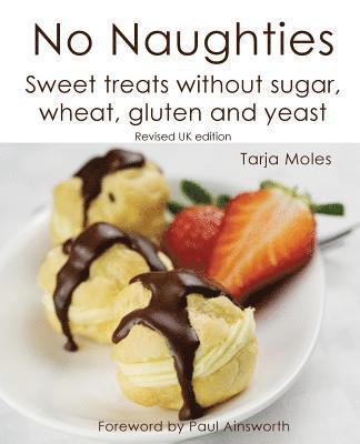 No Naughties: Sweet treats without sugar, wheat, gluten and yeast: Revised UK edition 1