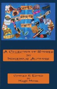 bokomslag When Spirits Visit: A Collection of Stories by Indigenous Writers