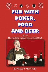 bokomslag Fun with Poker Food and Beer: At the Fairfield Heights Men's Social Club (Discount Version)