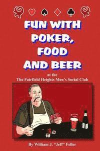 William J. Feller - Fun with Poker Food and Beer: At the Fairfield Heights Men's Social Club (Discount Version), Häftad