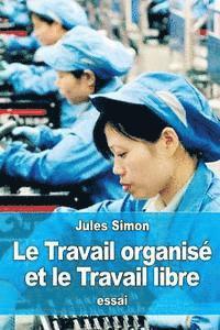 bokomslag Le Travail organisé et le Travail libre