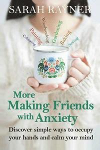 bokomslag More Making Friends with Anxiety: Discover simple ways to occupy your hands and calm your mind