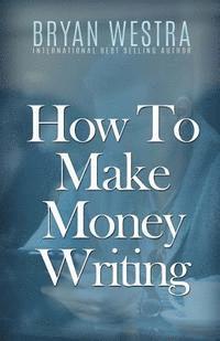 bokomslag How To Make Money Writing