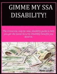 bokomslag Gimme my SSA Disability!: The step-by-step disability guide to help you get the Social Security Disability benefits you deserve.