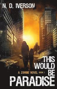 bokomslag This Would Be Paradise Book 1: A Zombie Novel