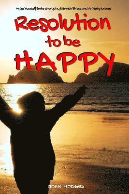 John Hodges - Mindfulness: MAKE A RESOLUTION TO BE HAPPY: Banish Stress & Anxiety Forever - 30 Proactive Self Help Actions to Improve your Health, Häftad