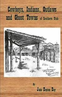 Cowboys, Indians, Outlaws and Ghost Towns of Southern Utah 1