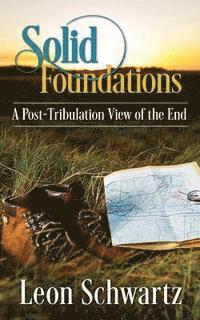 bokomslag Solid Foundations: A Post-Tribulation View of the End