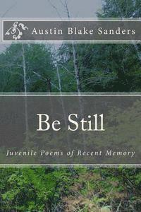 Be Still: Juvenile Poems of Recent Memory 1