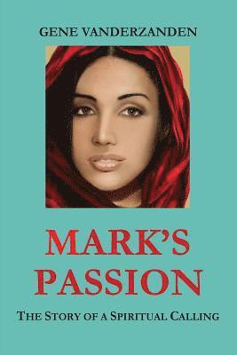 Mark's Passion: The Story of a Spiritual Calling 1