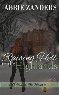 bokomslag Raising Hell in the Highlands: A Time Travel Romance