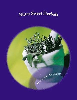 Bitter Sweet Herbals: Home Remedies and First Aid Medicine 1