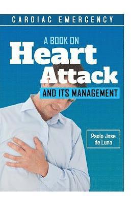 Paolo Jose De Luna - Cardiac Emergency: A Book on Heart Attack and Its Management, Häftad. Tillgänglighet: Lägg i varukorg