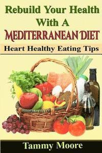 bokomslag Rebuild Your Health with a Mediterranean Diet: Heart Healthy Eating Tips