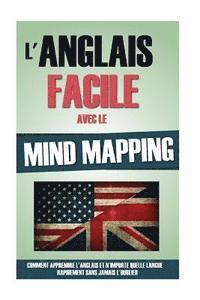 bokomslag L'Anglais Facile Avec Le Mind Mapping: Comment Apprendre L'Anglais Et N'Importe Quelle Langue Rapidement Sans Jamais L'Oublier.