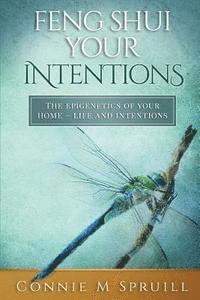 Connie M. Spruill - Feng Shui Your Intentions: The Epigenetics of your Home - Life and Intentions, Häftad