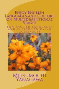 Enjoy English Languages and Culture on Multidimentional Stages: Enjoy English Languages and Culture on Multidimentional Stages 1