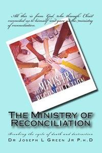 bokomslag The Ministry of Reconciliation: Breaking the cycle of death and destruction