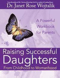bokomslag Raising Successful Daughters From Childhood to Womanhood: A Workbook For Parents
