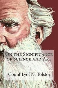 bokomslag On the Significance of Science and Art: On the Significance of Science and Art By Count Lyof N. Tolstoi