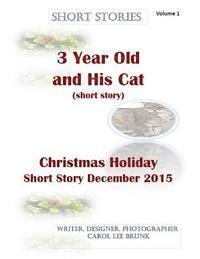 Carol Lee Brunk - Short Stories 3 Year Old and His Cat and Christmas Holiday Short Story Dec 2015: Short Stories, Häftad