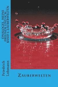 Dnalogel, meine Freunde und ich.....: Band 1: Zauberwelten