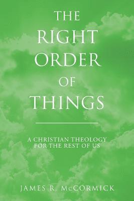 The Right Order of Things: A Christian Theology for the Rest of Us 1